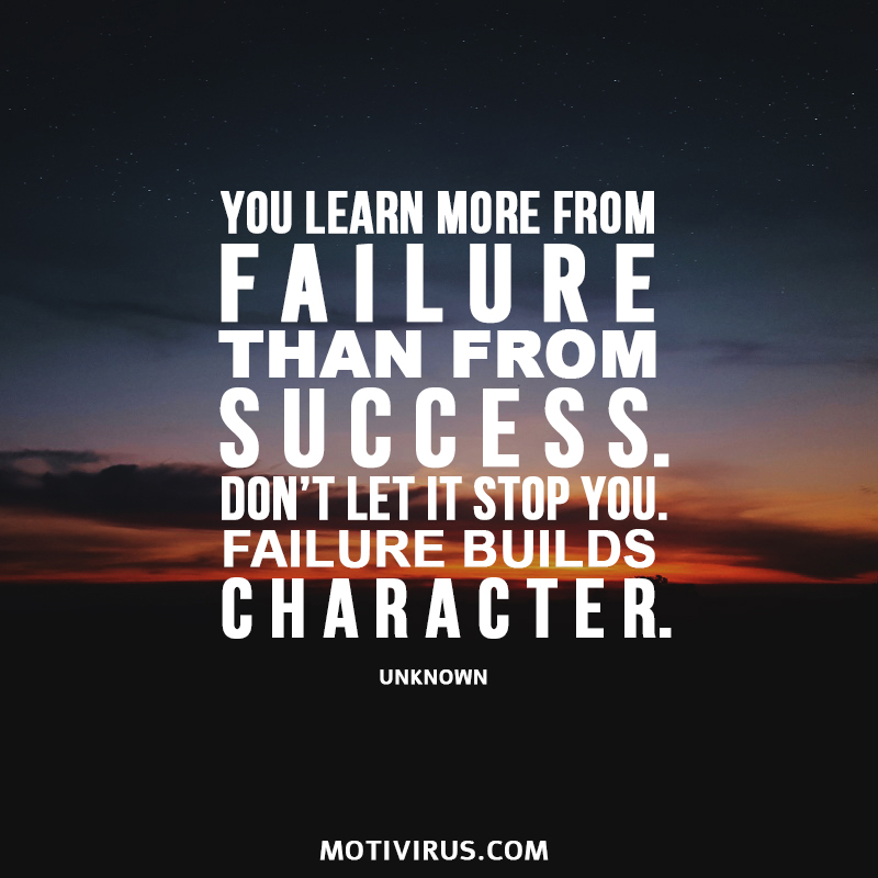 You Learn More From Failure Than From Success. Don’t Let It Stop You. Failure Builds Character. unknown