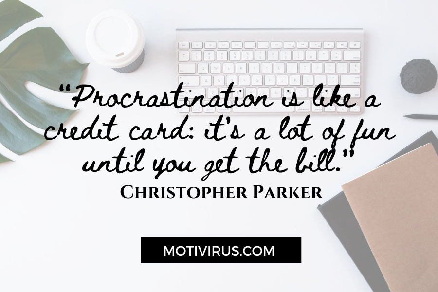  “Procrastination is like a credit card: it's a lot of fun until you get the bill.” -Christopher Parker quote graphics with work desk background