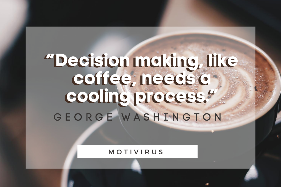 “Decision making, like coffee, needs a cooling process.” - George Washington quote graphics with coffee background