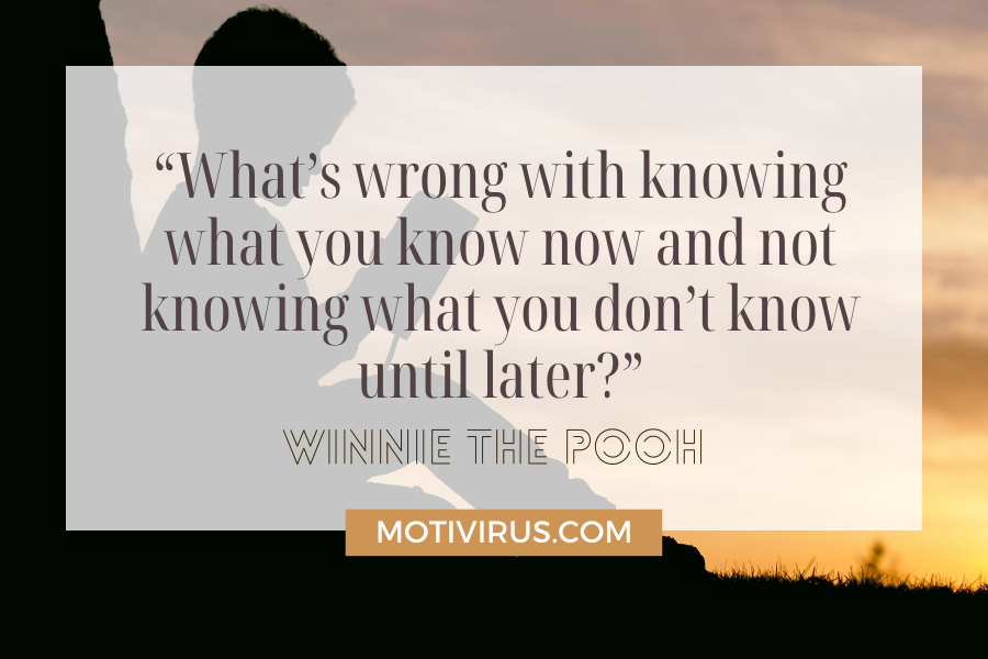 “What’s wrong with knowing what you know now and not knowing what you don’t know until later?” cute inspirational quotes from Winnie The Pooh with a silhouette of a boy reading 