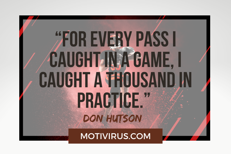 “For every pass I caught in a game, I caught a thousand in practice.” –Don Hutson with football player posing in a red background
